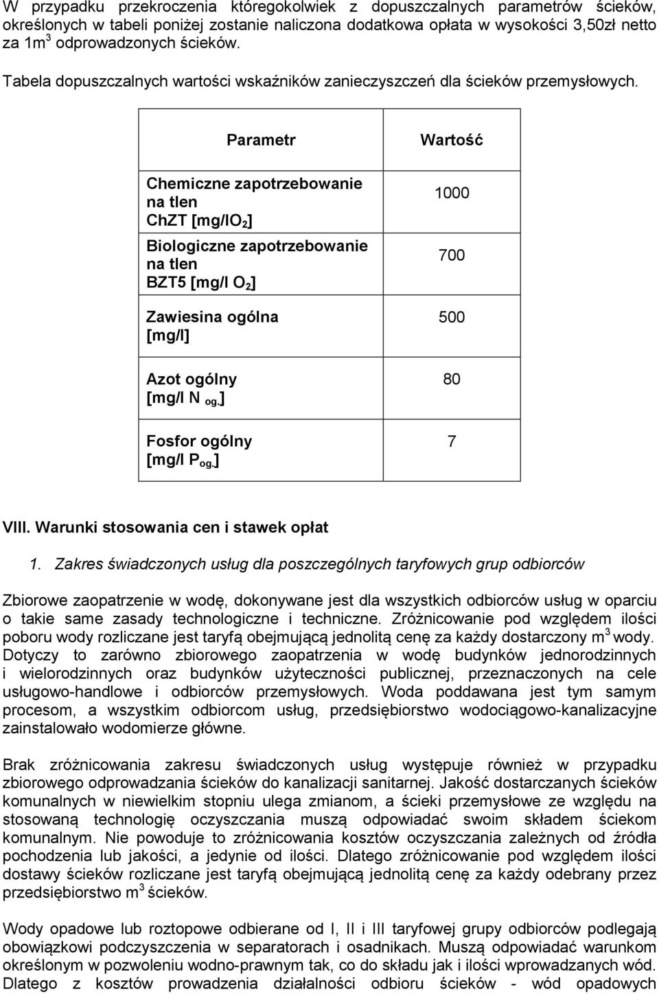 Parametr Chemiczne zapotrzebowanie na tlen ChZT [mg/lo 2 ] Biologiczne zapotrzebowanie na tlen BZT5 [mg/l O 2 ] Zawiesina ogólna [mg/l] Azot ogólny [mg/l N og. ] Fosfor ogólny [mg/l P og.
