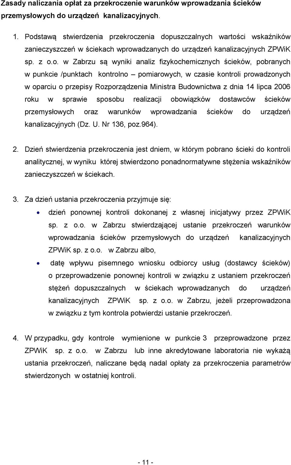 ścieków, pobranych w punkcie /punktach kontrolno pomiarowych, w czasie kontroli prowadzonych w oparciu o przepisy Rozporządzenia Ministra Budownictwa z dnia 14 lipca 2006 roku w sprawie sposobu