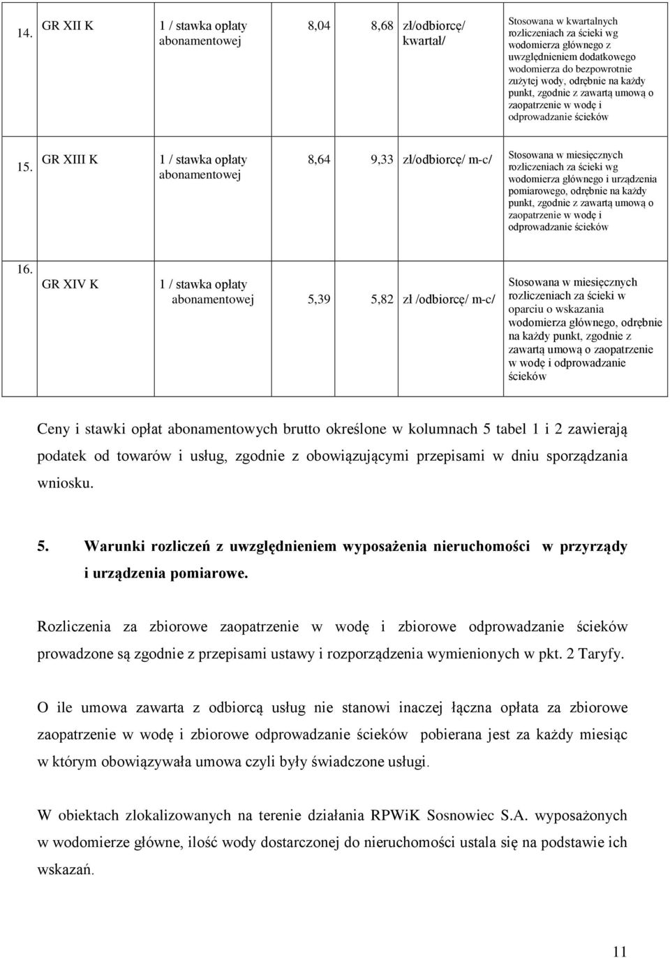 GR XIII K 1 / stawka opłaty 8,64 9,33 zł/odbiorcę/ m-c/ rozliczeniach za ścieki wg wodomierza głównego i urządzenia pomiarowego, odrębnie na każdy punkt, zgodnie z zawartą umową o zaopatrzenie w wodę