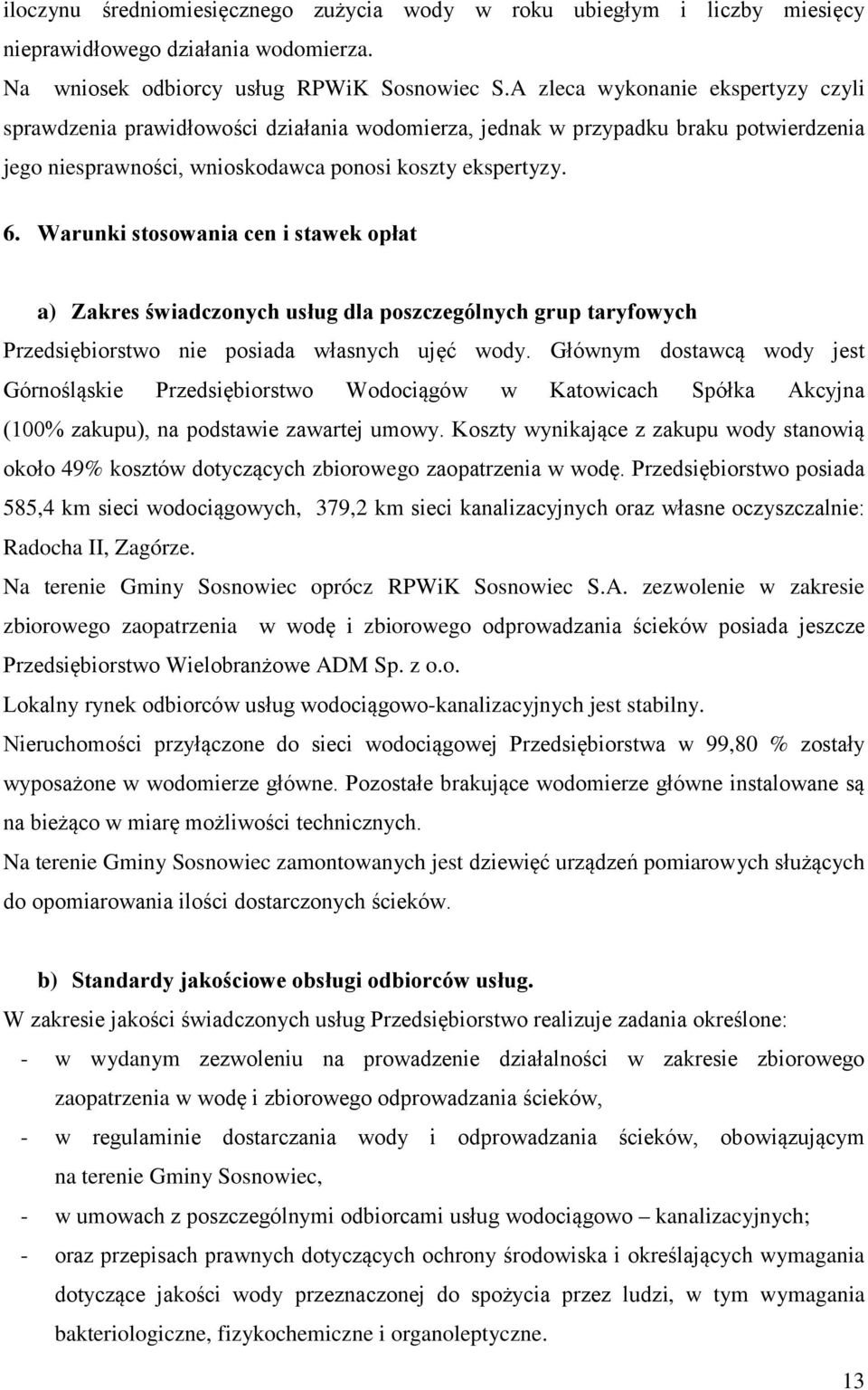 Warunki stosowania cen i stawek opłat a) Zakres świadczonych usług dla poszczególnych grup taryfowych Przedsiębiorstwo nie posiada własnych ujęć wody.