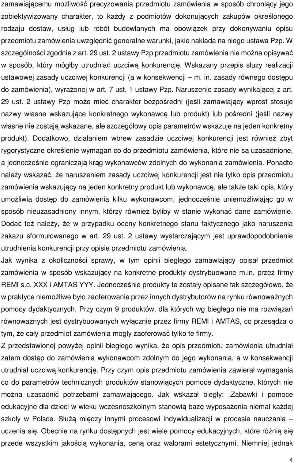 2 ustawy Pzp przedmiotu zamówienia nie można opisywać w sposób, który mógłby utrudniać uczciwą konkurencję. Wskazany przepis służy realizacji ustawowej zasady uczciwej konkurencji (a w konsekwencji m.