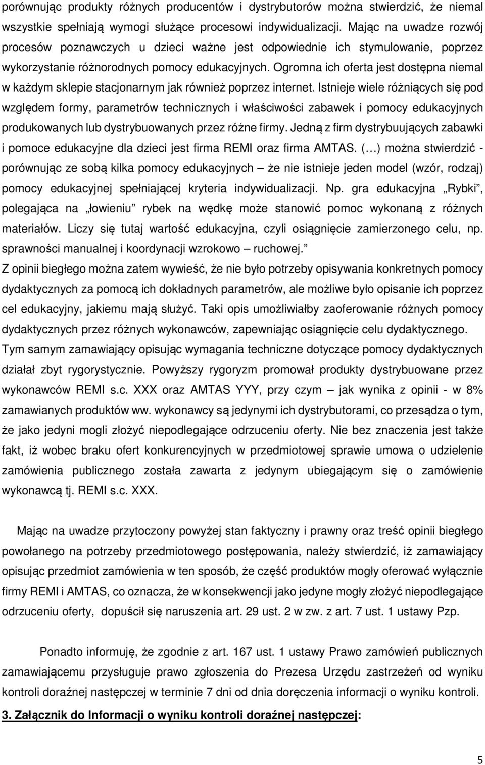 Ogromna ich oferta jest dostępna niemal w każdym sklepie stacjonarnym jak również poprzez internet.