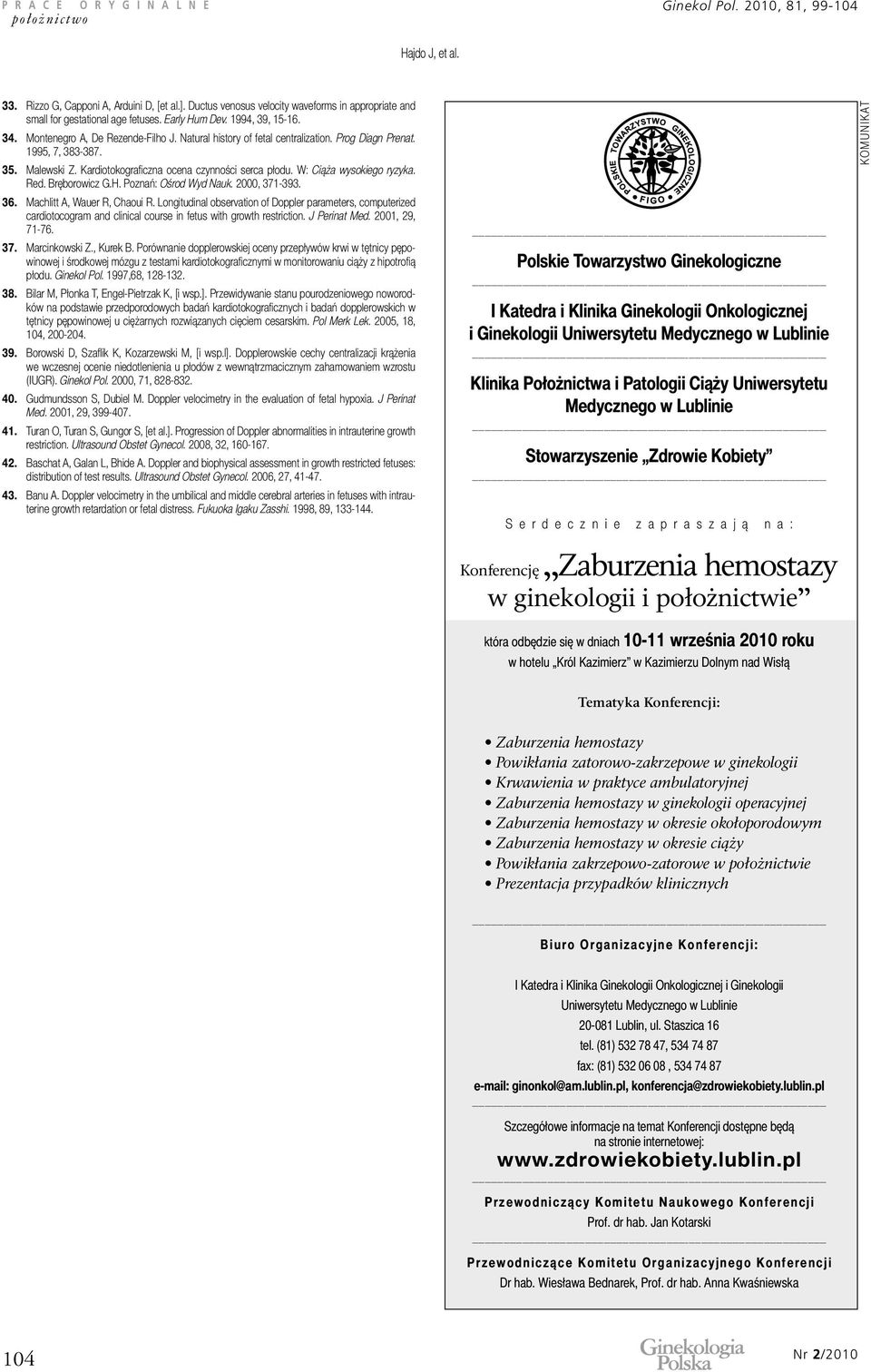 Prog Diagn Prenat. 1995, 7, 383-387. 35. Malewski Z. Kardiotokograficzna ocena czynności serca płodu. W: Ciąża wysokiego ryzyka. Red. Bręborowicz G.H. Poznań: Ośrod Wyd Nauk. 2000, 371-393. 36.