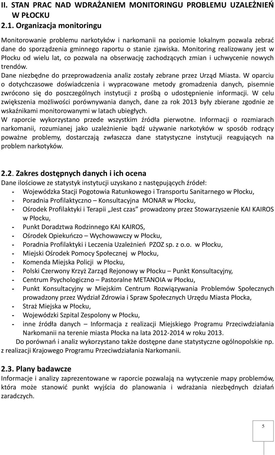 Monitoring realizowany jest w Płocku od wielu lat, co pozwala na obserwację zachodzących zmian i uchwycenie nowych trendów. Dane niezbędne do przeprowadzenia analiz zostały zebrane przez Urząd Miasta.