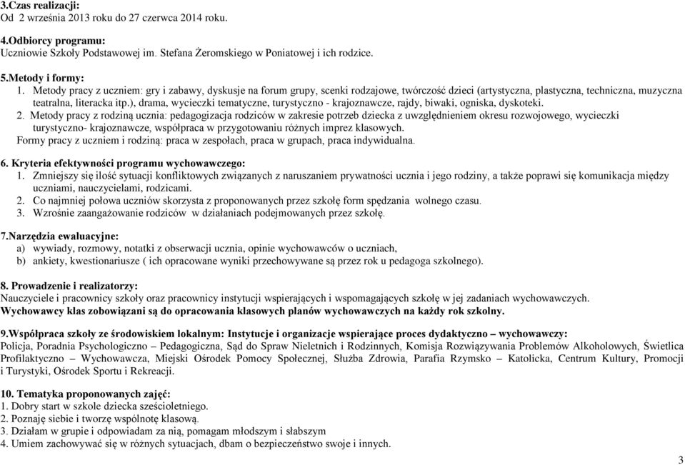 ), drama, wycieczki tematyczne, turystyczno - krajoznawcze, rajdy, biwaki, ogniska, dyskoteki. 2.