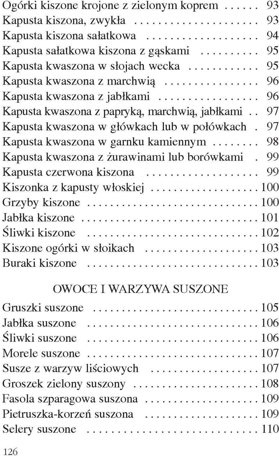 . 97 Kapusta kwaszona w g³ówkach lub w po³ówkach. 97 Kapusta kwaszona w garnku kamiennym........ 98 Kapusta kwaszona z urawinami lub borówkami. 99 Kapusta czerwona kiszona.
