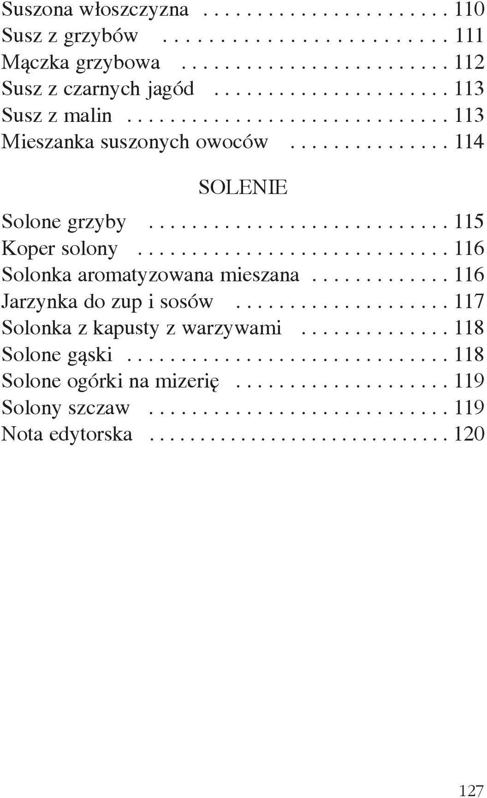 ............................ 116 Solonka aromatyzowana mieszana............. 116 Jarzynka do zup i sosów.................... 117 Solonka z kapusty z warzywami.............. 118 Solone g¹ski.