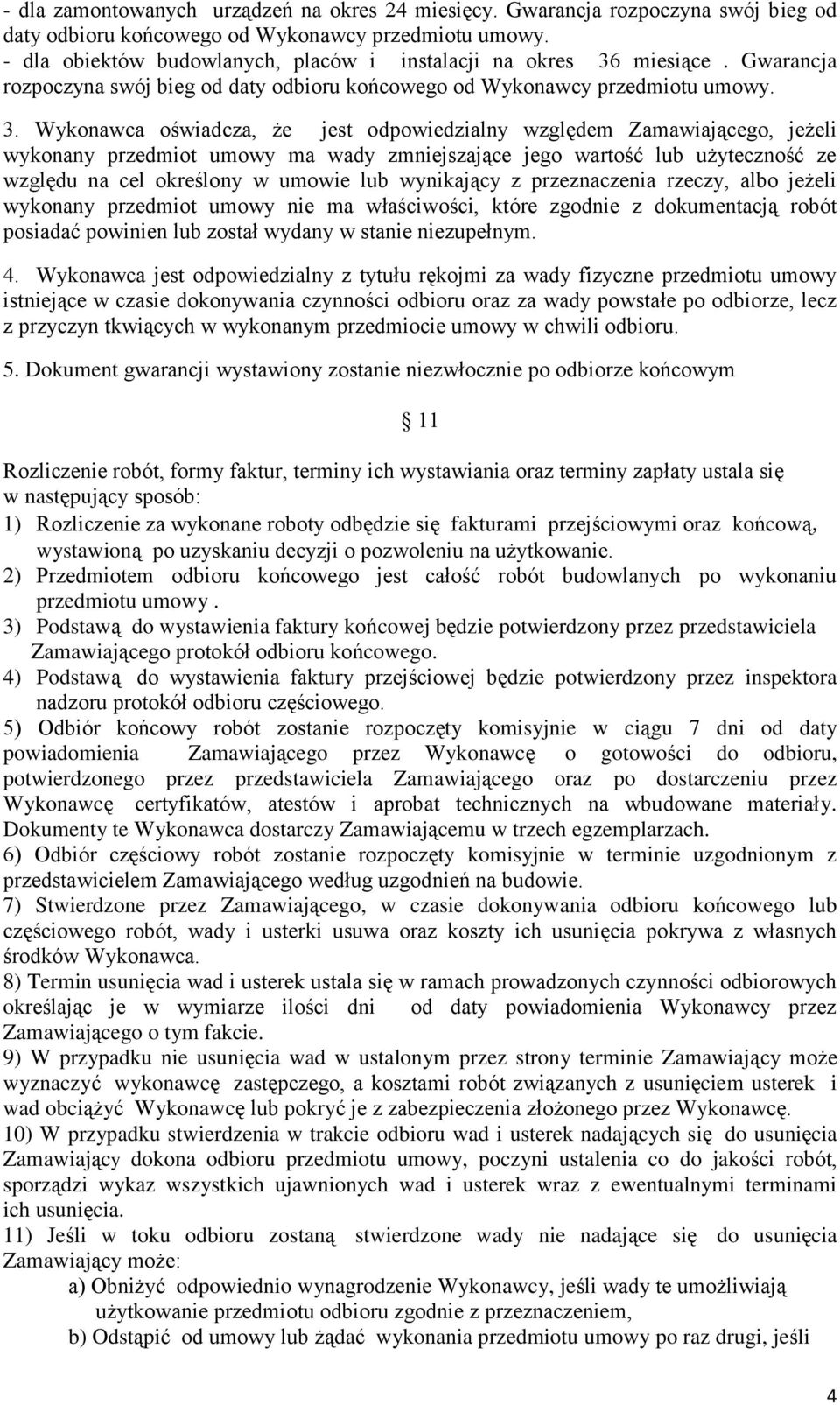 miesiące. Gwarancja rozpoczyna swój bieg od daty odbioru końcowego od Wykonawcy przedmiotu umowy. 3.