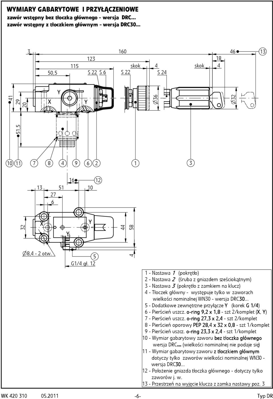 1 1 - Nastawa 1 (pokrętło) - Nastawa (śruba z gniazdem sześciokątnym) - Nastawa (pokrętło z zamkiem na klucz) - Tłoczek główny - występuje tylko w zaworach wielkości nominalnej WN0 - wersja DRC0.