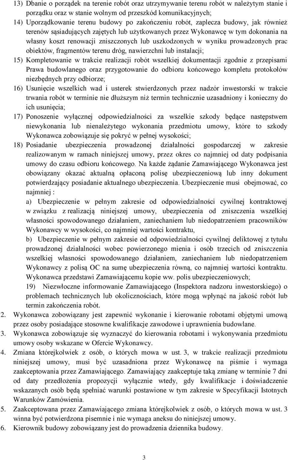 obiektów, fragmentów terenu dróg, nawierzchni lub instalacji; 15) Kompletowanie w trakcie realizacji robót wszelkiej dokumentacji zgodnie z przepisami Prawa budowlanego oraz przygotowanie do odbioru