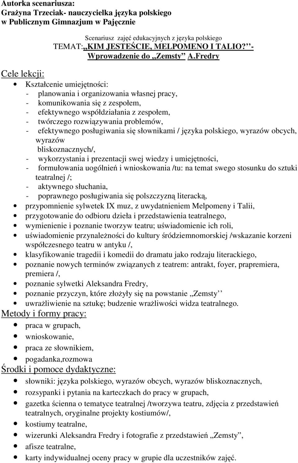 Fredry Cele lekcji: Kształcenie umiejętności: - planowania i organizowania własnej pracy, - komunikowania się z zespołem, - efektywnego współdziałania z zespołem, - twórczego rozwiązywania problemów,