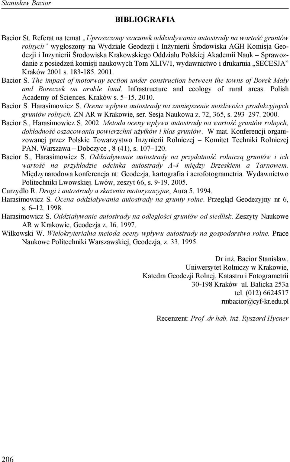 Krakowskiego Oddziału Polskiej Akademii Nauk Sprawozdanie z posiedzeń komisji naukowych Tom XLIV/1, wydawnictwo i drukarnia SECESJA Kraków 2001 s. 183-185. 2001. Bacior S.