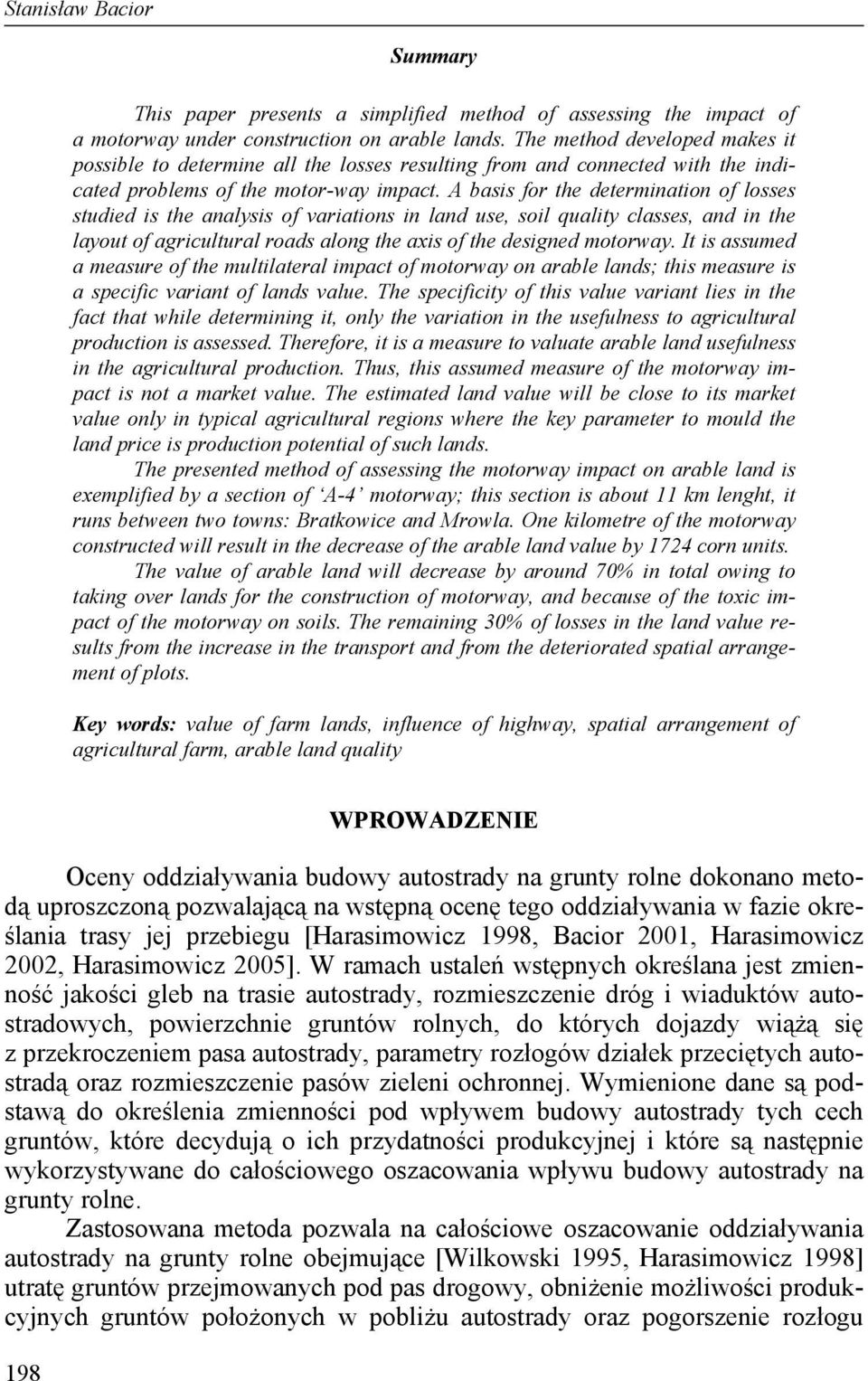A basis for the determination of losses studied is the analysis of variations in land use, soil quality classes, and in the layout of agricultural roads along the axis of the designed motorway.