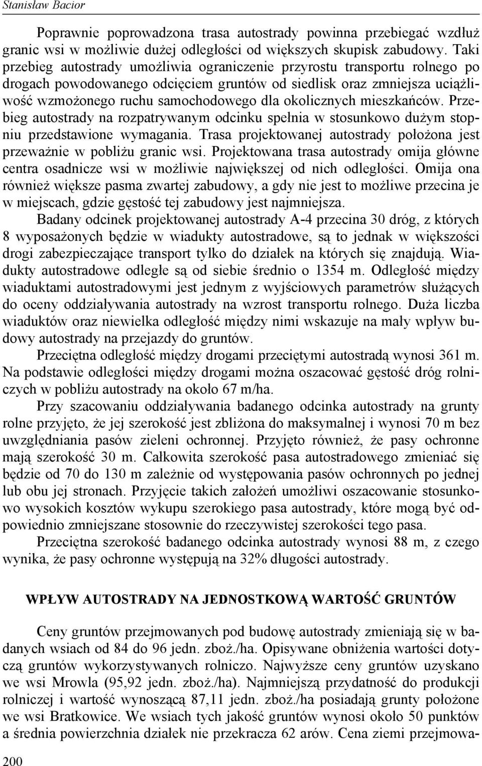 okolicznych mieszkańców. Przebieg autostrady na rozpatrywanym odcinku spełnia w stosunkowo dużym stopniu przedstawione wymagania.