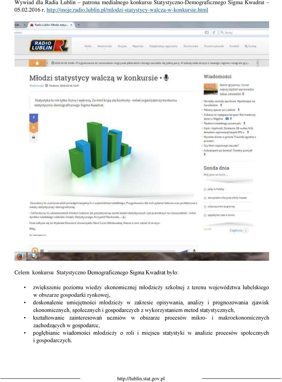rynkowej, doskonalenie umiejętności młodzieży w zakresie opisywania, analizy i prognozowania zjawisk ekonomicznych, społecznych i gospodarczych z wykorzystaniem metod statystycznych,
