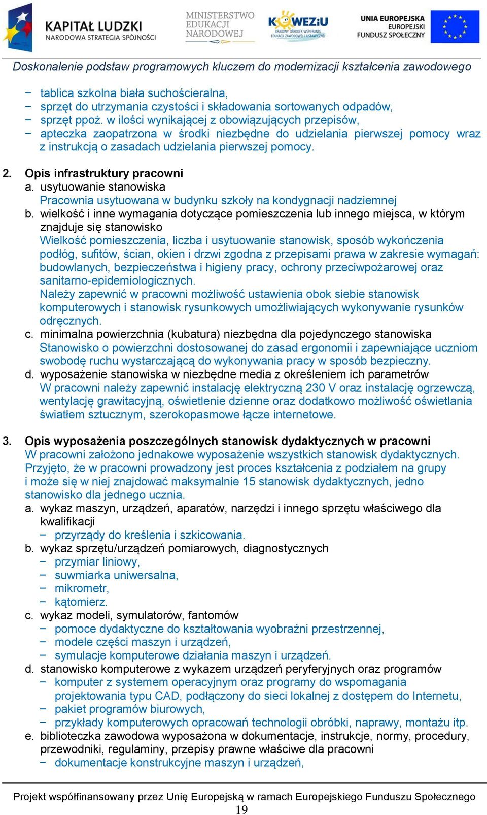 Opis infrastruktury pracowni a. usytuowanie stanowiska Pracownia usytuowana w budynku szkoły na kondygnacji nadziemnej b.