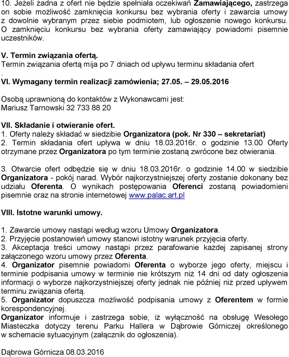Termin związania ofertą mija po 7 dniach od upływu terminu składania ofert. VI. Wymagany termin realizacji zamówienia; 27.05.