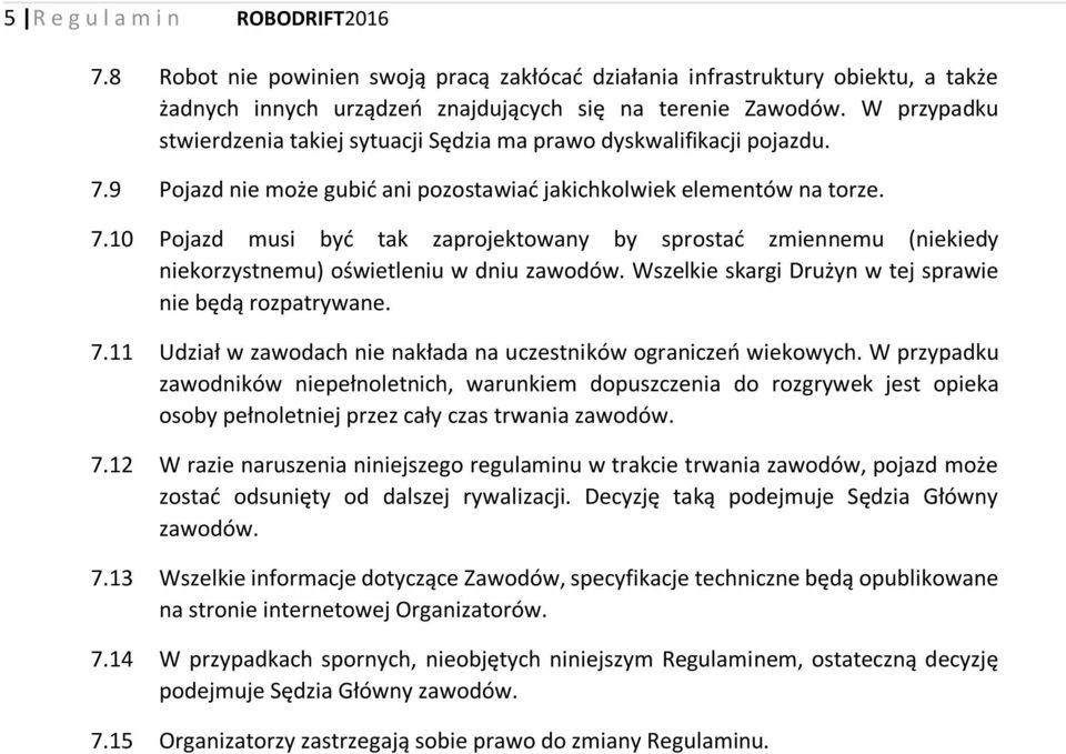 Wszelkie skargi Drużyn w tej sprawie nie będą rozpatrywane. 7.11 Udział w zawodach nie nakłada na uczestników ograniczeń wiekowych.