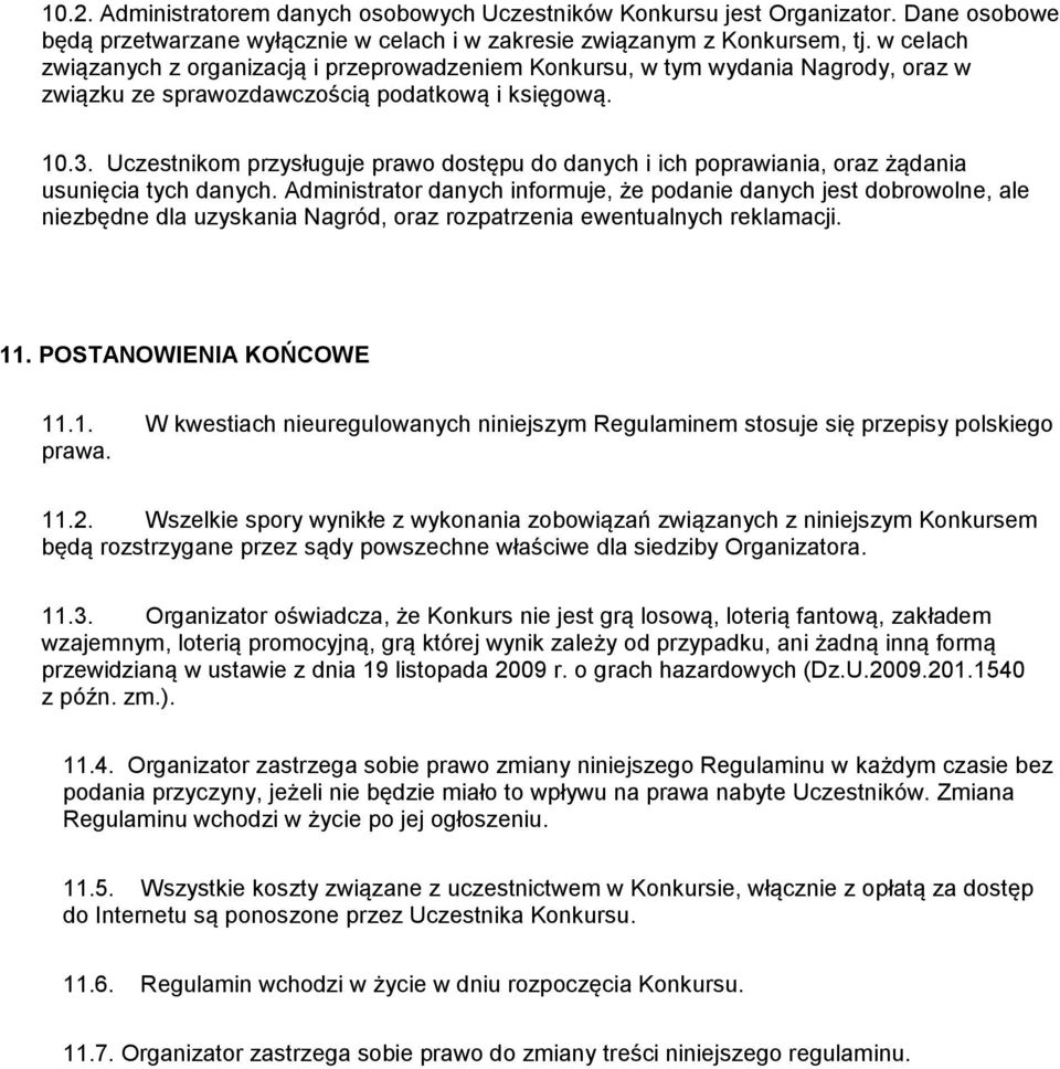 Uczestnikom przysługuje prawo dostępu do danych i ich poprawiania, oraz żądania usunięcia tych danych.
