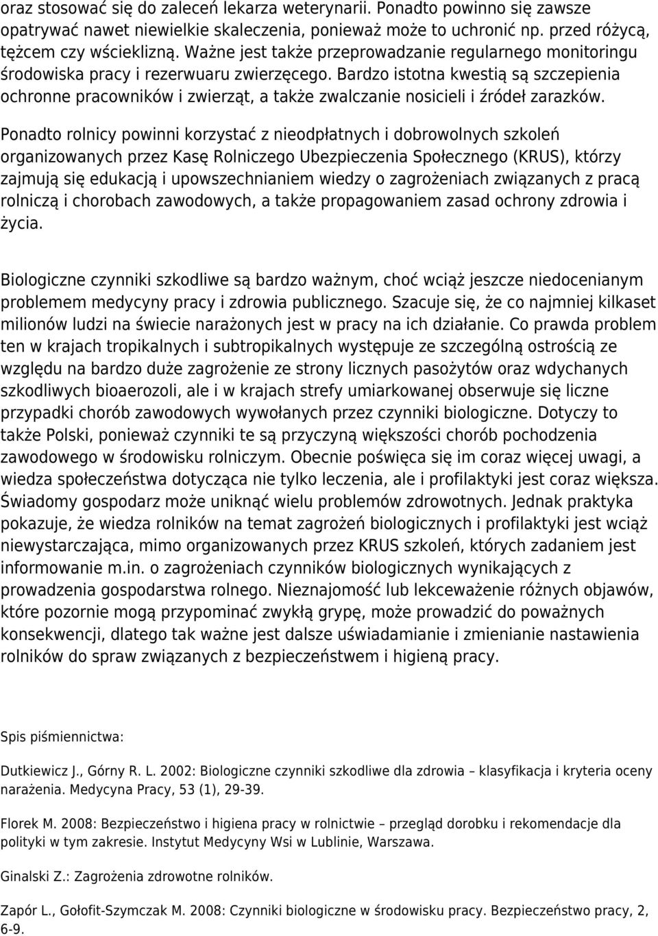 Bardzo istotna kwestią są szczepienia ochronne pracowników i zwierząt, a także zwalczanie nosicieli i źródeł zarazków.
