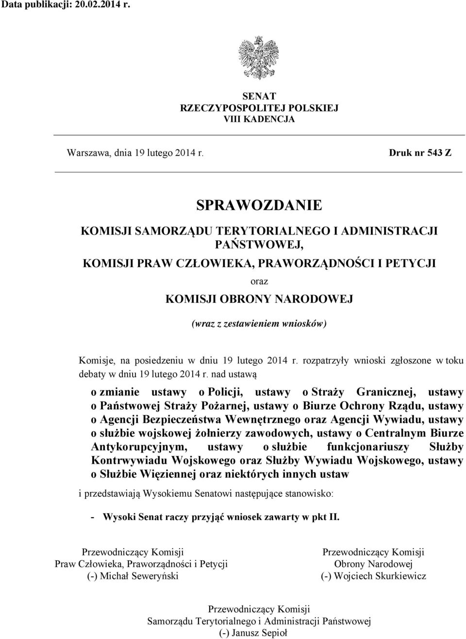 Komisje, na posiedzeniu w dniu 19 lutego 2014 r. rozpatrzyły wnioski zgłoszone w toku debaty w dniu 19 lutego 2014 r.