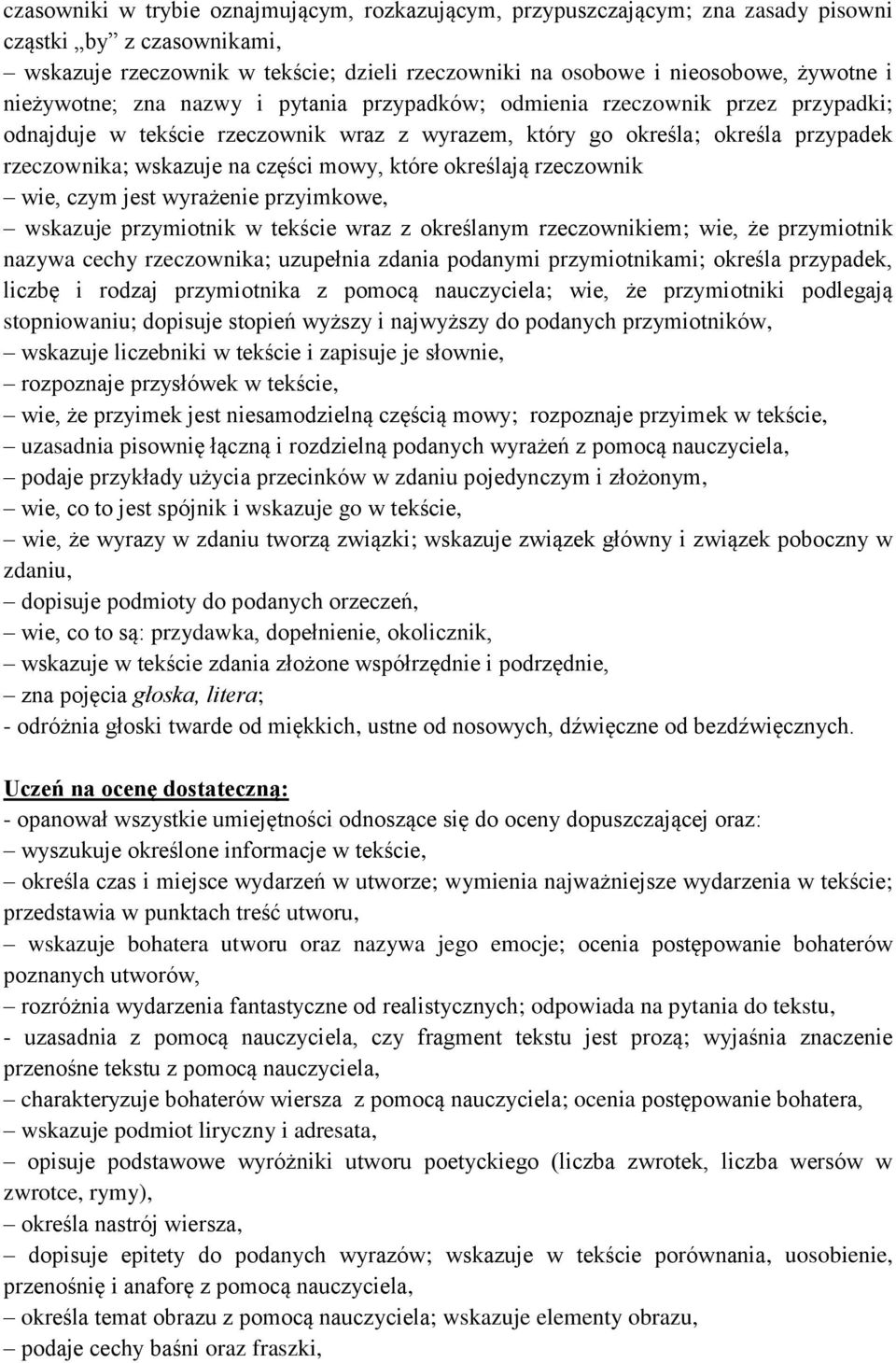 mowy, które określają rzeczownik wie, czym jest wyrażenie przyimkowe, wskazuje przymiotnik w tekście wraz z określanym rzeczownikiem; wie, że przymiotnik nazywa cechy rzeczownika; uzupełnia zdania