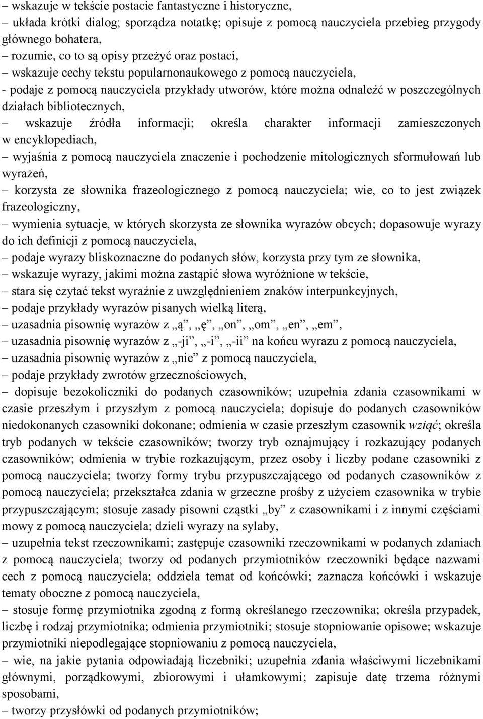informacji; określa charakter informacji zamieszczonych w encyklopediach, wyjaśnia z pomocą nauczyciela znaczenie i pochodzenie mitologicznych sformułowań lub wyrażeń, korzysta ze słownika