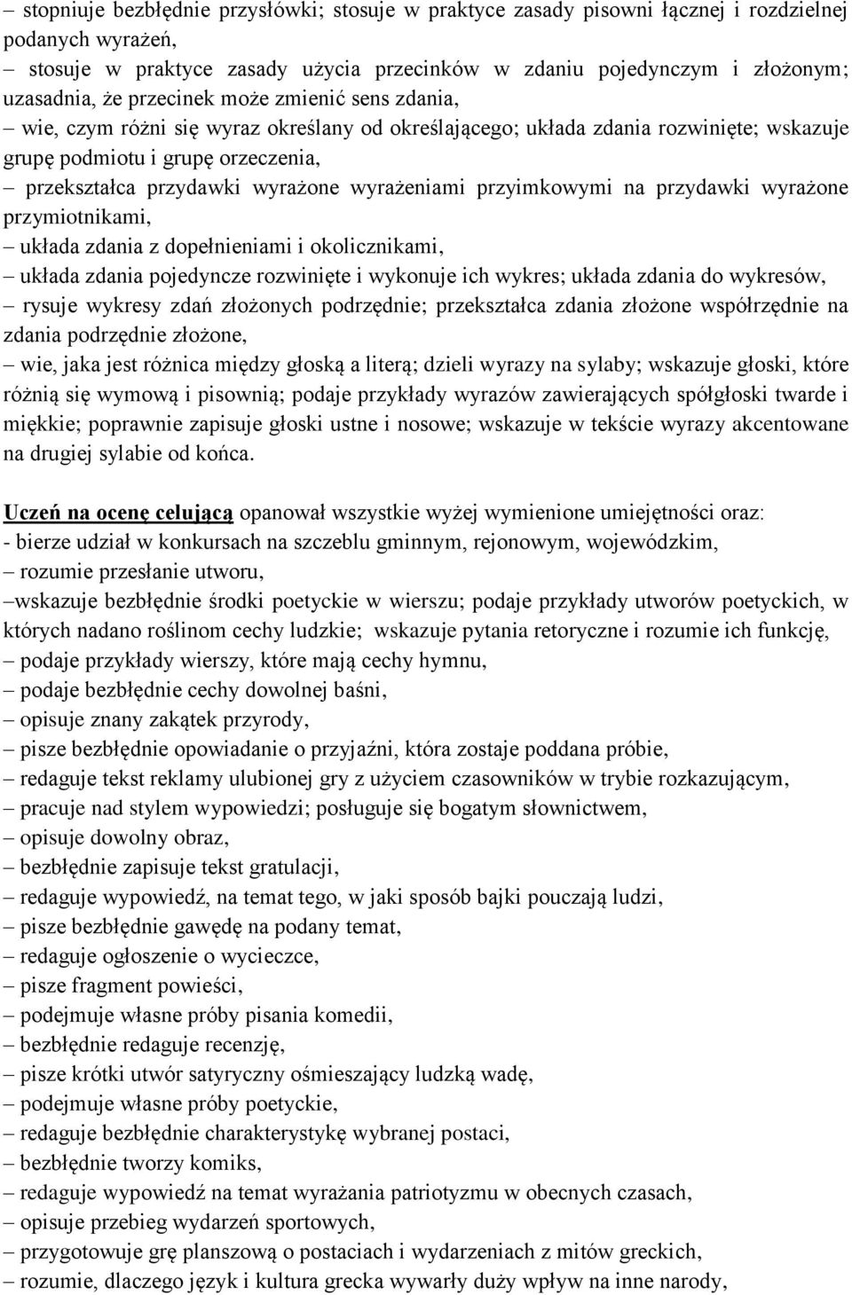 wyrażeniami przyimkowymi na przydawki wyrażone przymiotnikami, układa zdania z dopełnieniami i okolicznikami, układa zdania pojedyncze rozwinięte i wykonuje ich wykres; układa zdania do wykresów,
