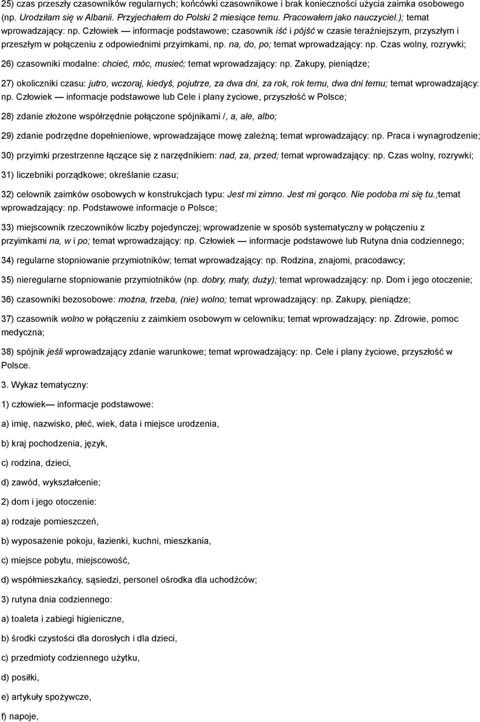 na, do, po; temat wprowadzający: np. Czas wolny, rozrywki; 26) czasowniki modalne: chcieć, móc, musieć; temat wprowadzający: np.