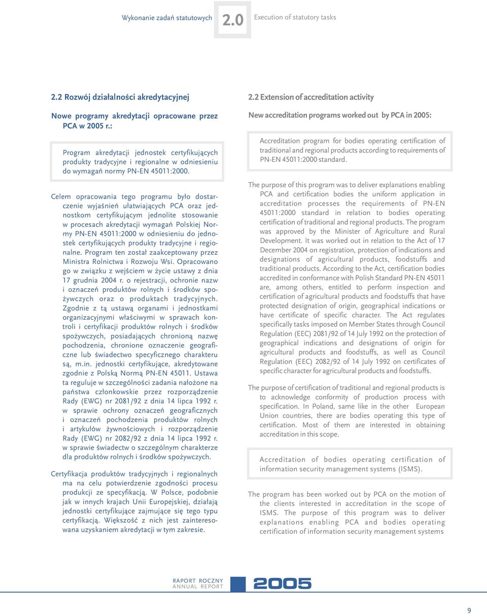 Celem opracowania tego programu by³o dostarczenie wyjaœnieñ u³atwiaj¹cych PCA oraz jednostkom certyfikuj¹cym jednolite stosowanie w procesach akredytacji wymagañ Polskiej Normy PN-EN 45011:2000 w