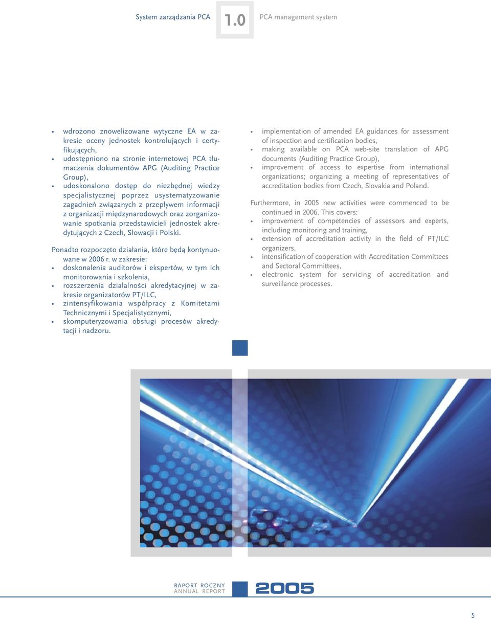 Practice Group), udoskonalono dostêp do niezbêdnej wiedzy specjalistycznej poprzez usystematyzowanie zagadnieñ zwi¹zanych z przep³ywem informacji z organizacji miêdzynarodowych oraz zorganizowanie