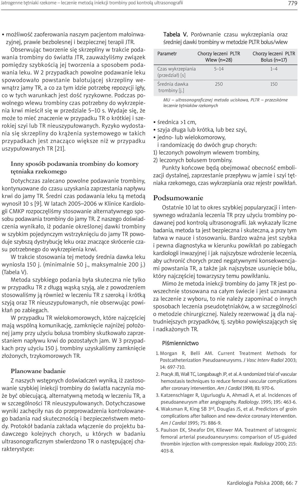 W 2 przypadkach powolne podawanie leku spowodowało powstanie balotującej skrzepliny wewnątrz jamy TR, a co za tym idzie potrzebę repozycji igły, co w tych warunkach jest dość ryzykowne.