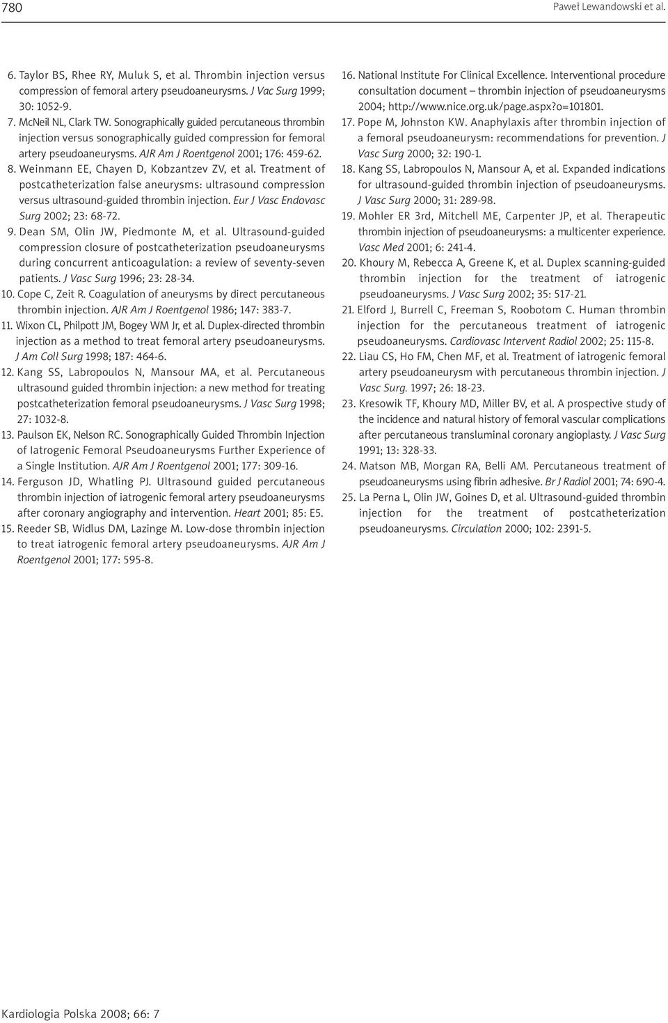 Weinmann EE, Chayen D, Kobzantzev ZV, et al. Treatment of postcatheterization false aneurysms: ultrasound compression versus ultrasound-guided thrombin injection.