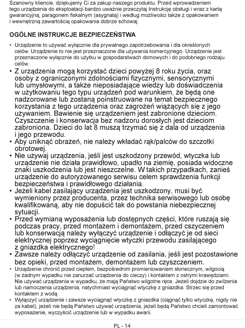 wewnętrzną zawartością opakowania dobrze schowaj. Ogólne instrukcje bezpieczeństwa Urządzenie to używać wyłącznie dla prywatnego zapotrzebowania i dla określonych celów.