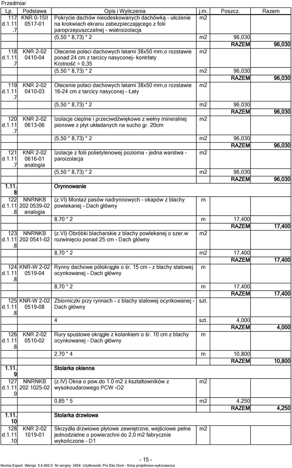 * 8,73) * Ołacenie połaci dachowych łaai 38x50,o rozsawie ponad 4 c z arcicy nasyconej- konrłay Kroność = 0,35 (5,50 * 8,73) * Ołacenie połaci dachowych łaai 38x50,o rozsawie 6-4 c z arcicy nasyconej