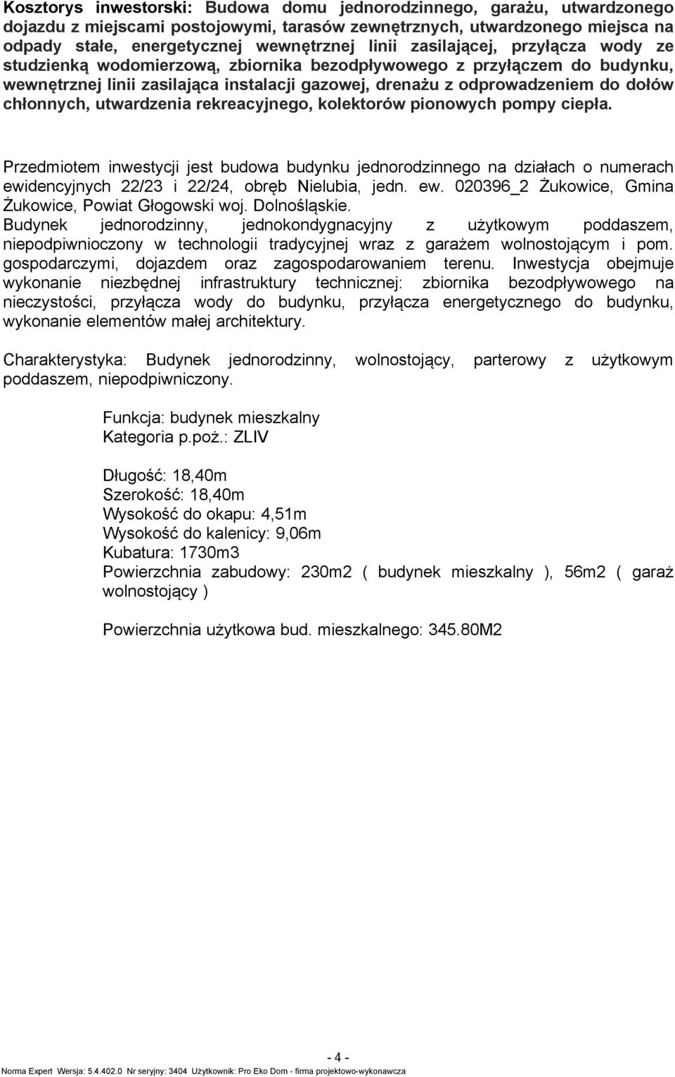 rekreacyjnego, kolekorów pionowych popy ciepła. Przedioe inwesycji jes budowa budynku jednorodzinnego na działach o nuerach ewidencyjnych /3 i /4, obręb Nielubia, jedn. ew. 00396_ Żukowice, Gina Żukowice, Powia Głogowski woj.