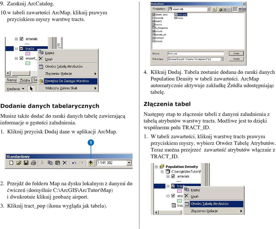 Kliknij przycisk Dodaj dane w aplikacji ArcMap. 1 Złączenia tabel Następny etap to złączenie tabeli z danymi zaludnienia z tabelą atrybutów warstwy tracts.