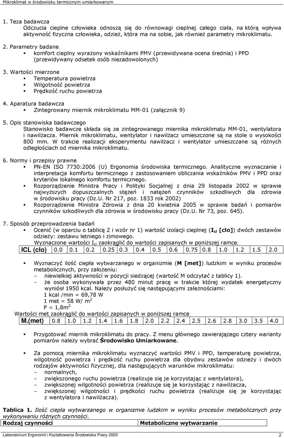 Wartości mierzone Temperatura powietrza Wilgotność powietrza Prędkość ruchu powietrza 4. Aparatura badawcza Zintegrowany miernik mikroklimatu MM-01 (załącznik 9) 5.