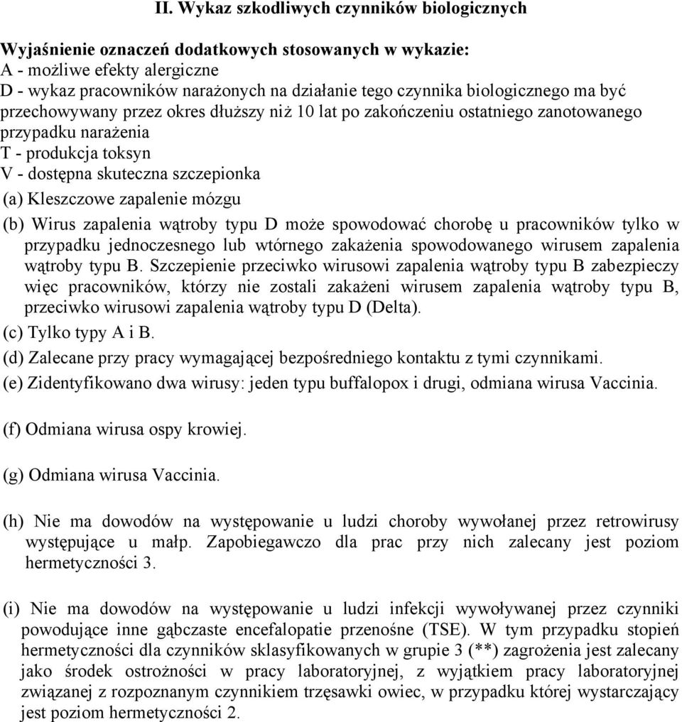 zapalenie mózgu (b) Wirus zapalenia wątroby typu D może spowodować chorobę u pracowników tylko w przypadku jednoczesnego lub wtórnego zakażenia spowodowanego wirusem zapalenia wątroby typu B.