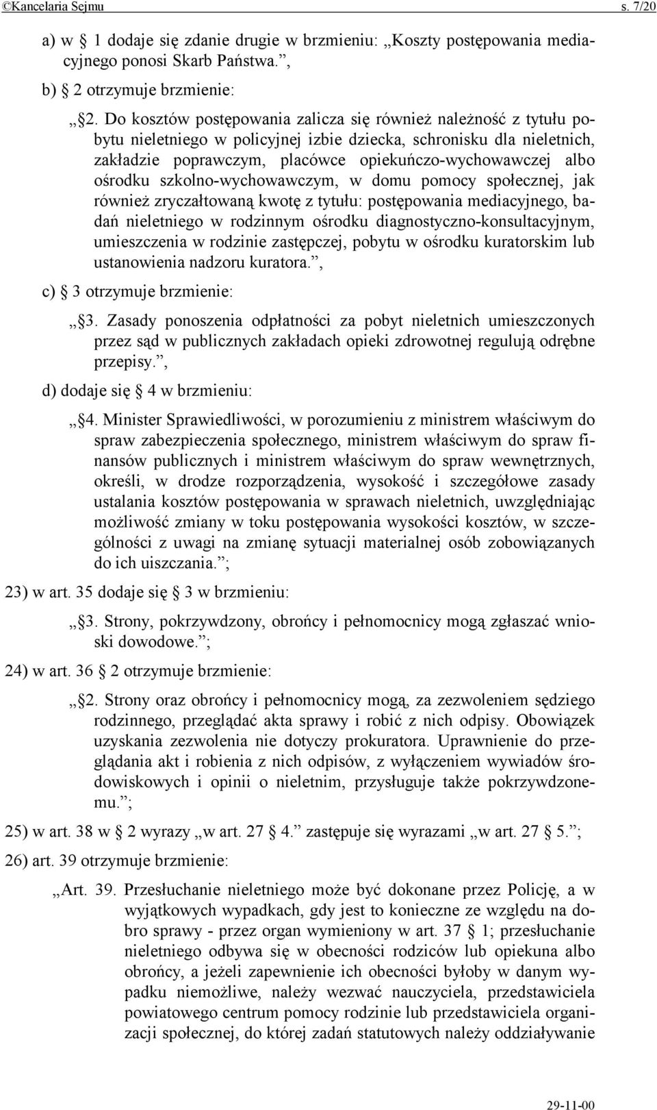 ośrodku szkolno-wychowawczym, w domu pomocy społecznej, jak również zryczałtowaną kwotę z tytułu: postępowania mediacyjnego, badań nieletniego w rodzinnym ośrodku diagnostyczno-konsultacyjnym,