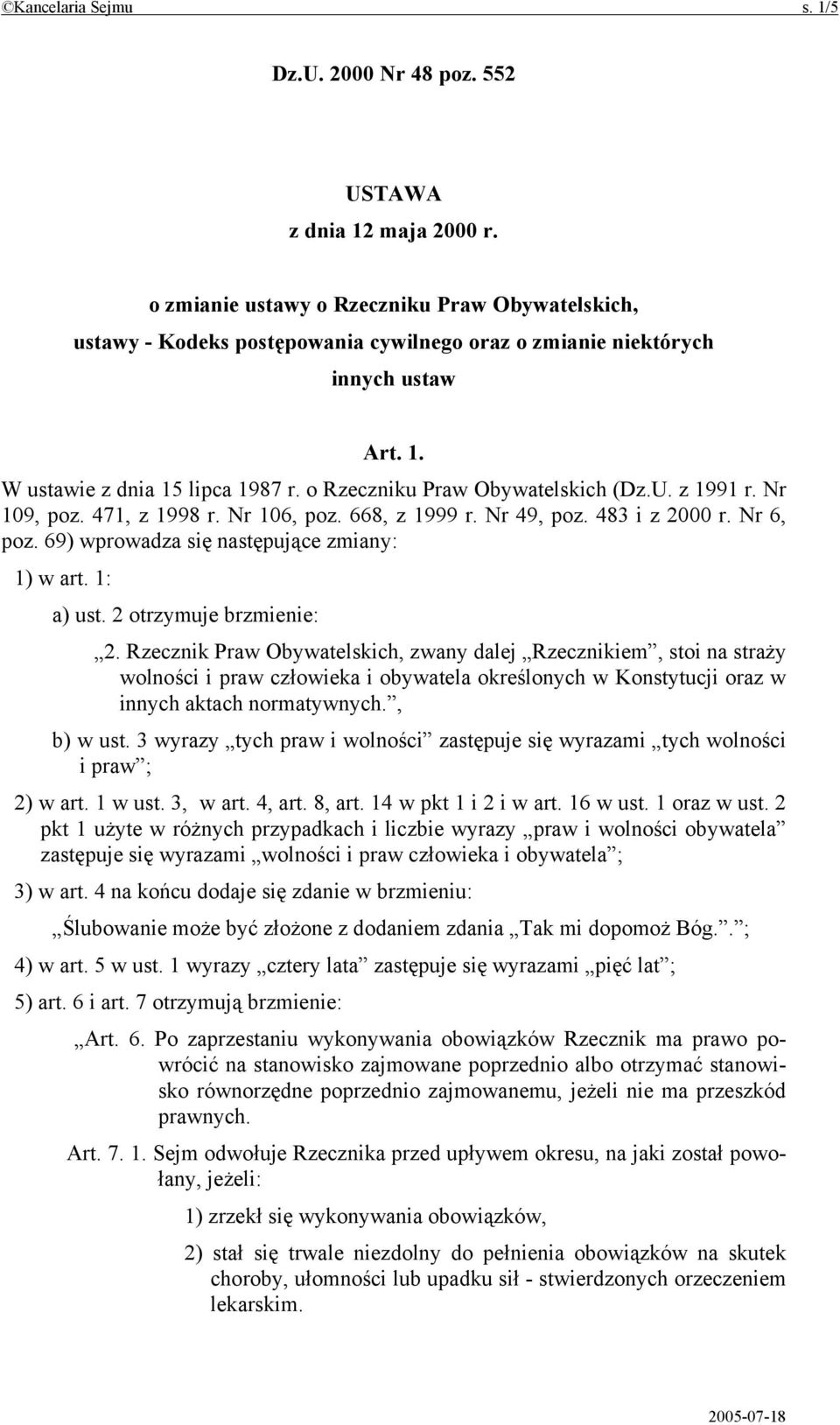 o Rzeczniku Praw Obywatelskich (Dz.U. z 1991 r. Nr 109, poz. 471, z 1998 r. Nr 106, poz. 668, z 1999 r. Nr 49, poz. 483 i z 2000 r. Nr 6, poz. 69) wprowadza się następujące zmiany: 1) w art.