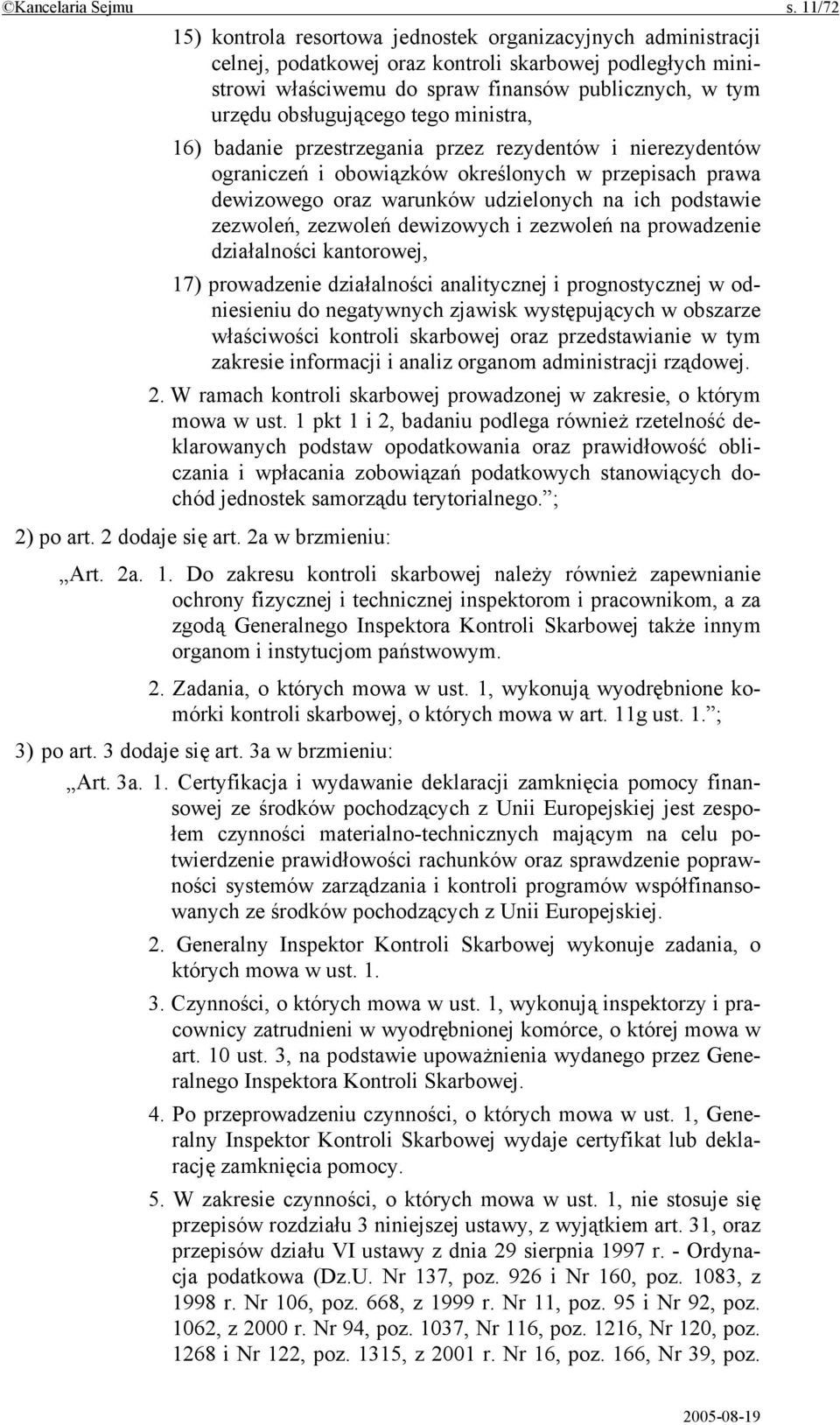 obsługującego tego ministra, 16) badanie przestrzegania przez rezydentów i nierezydentów ograniczeń i obowiązków określonych w przepisach prawa dewizowego oraz warunków udzielonych na ich podstawie