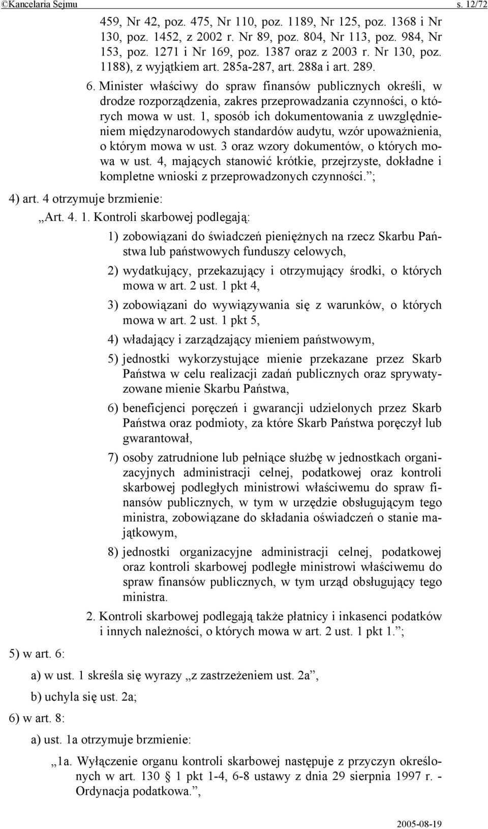 Minister właściwy do spraw finansów publicznych określi, w drodze rozporządzenia, zakres przeprowadzania czynności, o których mowa w ust.