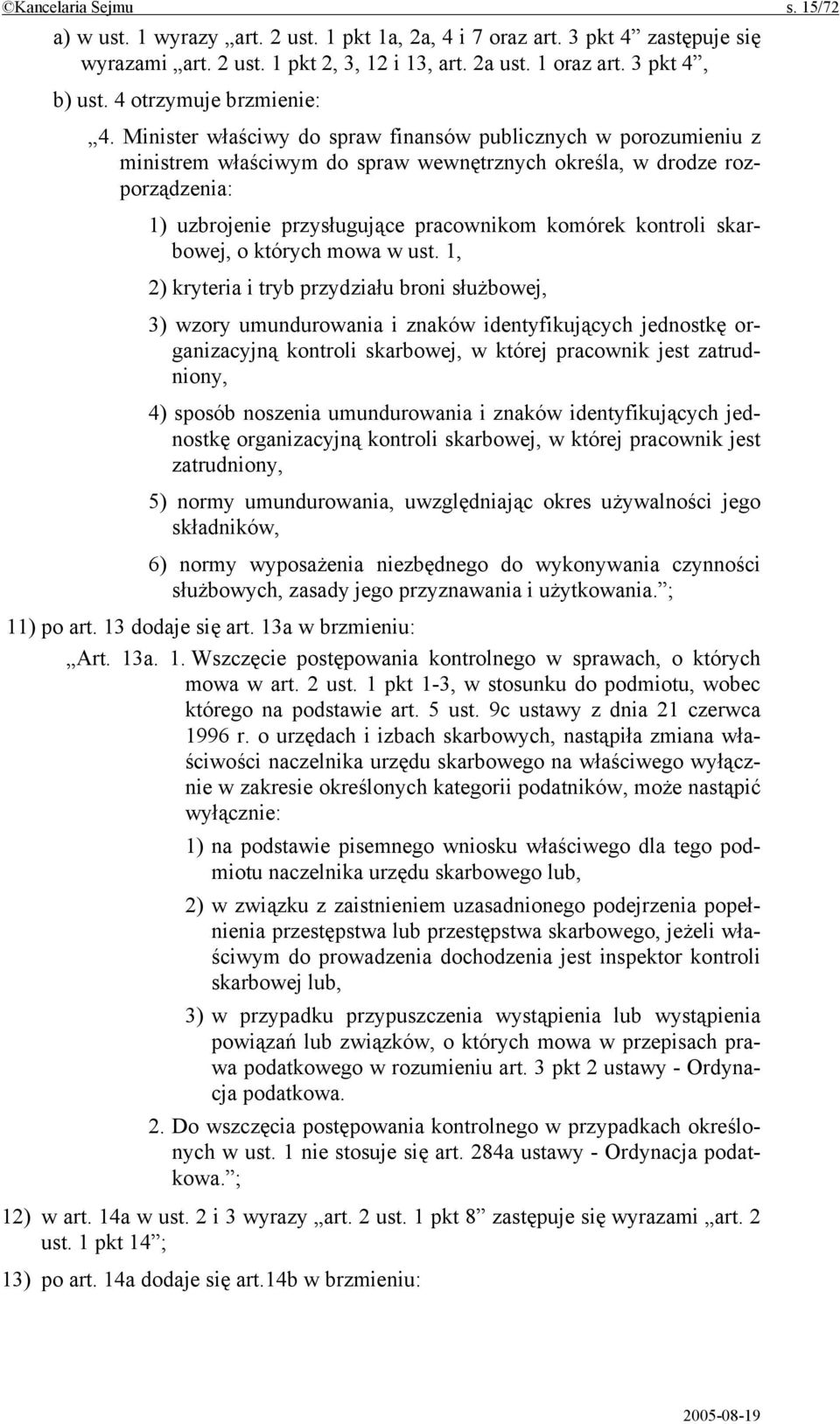Minister właściwy do spraw finansów publicznych w porozumieniu z ministrem właściwym do spraw wewnętrznych określa, w drodze rozporządzenia: 1) uzbrojenie przysługujące pracownikom komórek kontroli