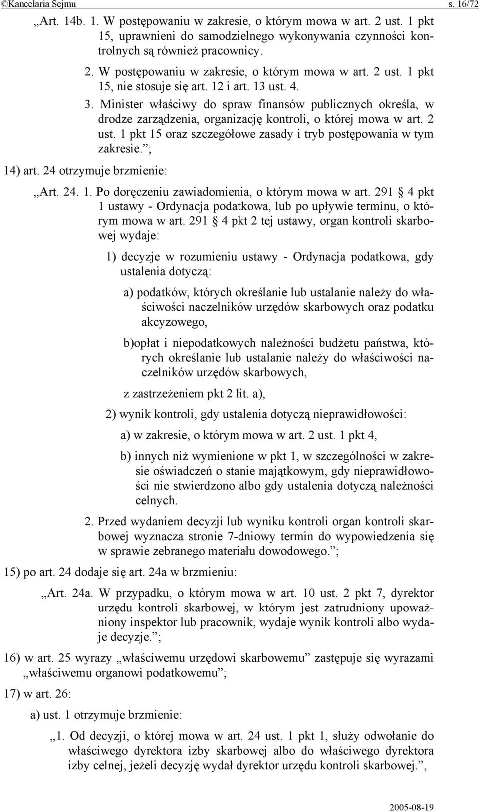 1 pkt 15 oraz szczegółowe zasady i tryb postępowania w tym zakresie. ; 14) art. 24 otrzymuje brzmienie: Art. 24. 1. Po doręczeniu zawiadomienia, o którym mowa w art.