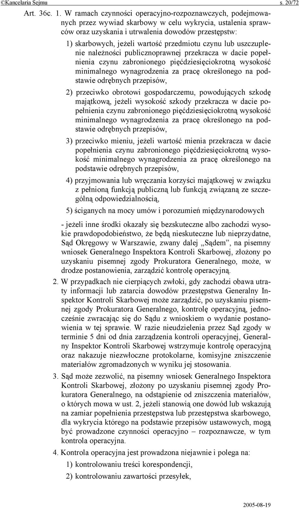 przedmiotu czynu lub uszczuplenie należności publicznoprawnej przekracza w dacie popełnienia czynu zabronionego pięćdziesięciokrotną wysokość minimalnego wynagrodzenia za pracę określonego na