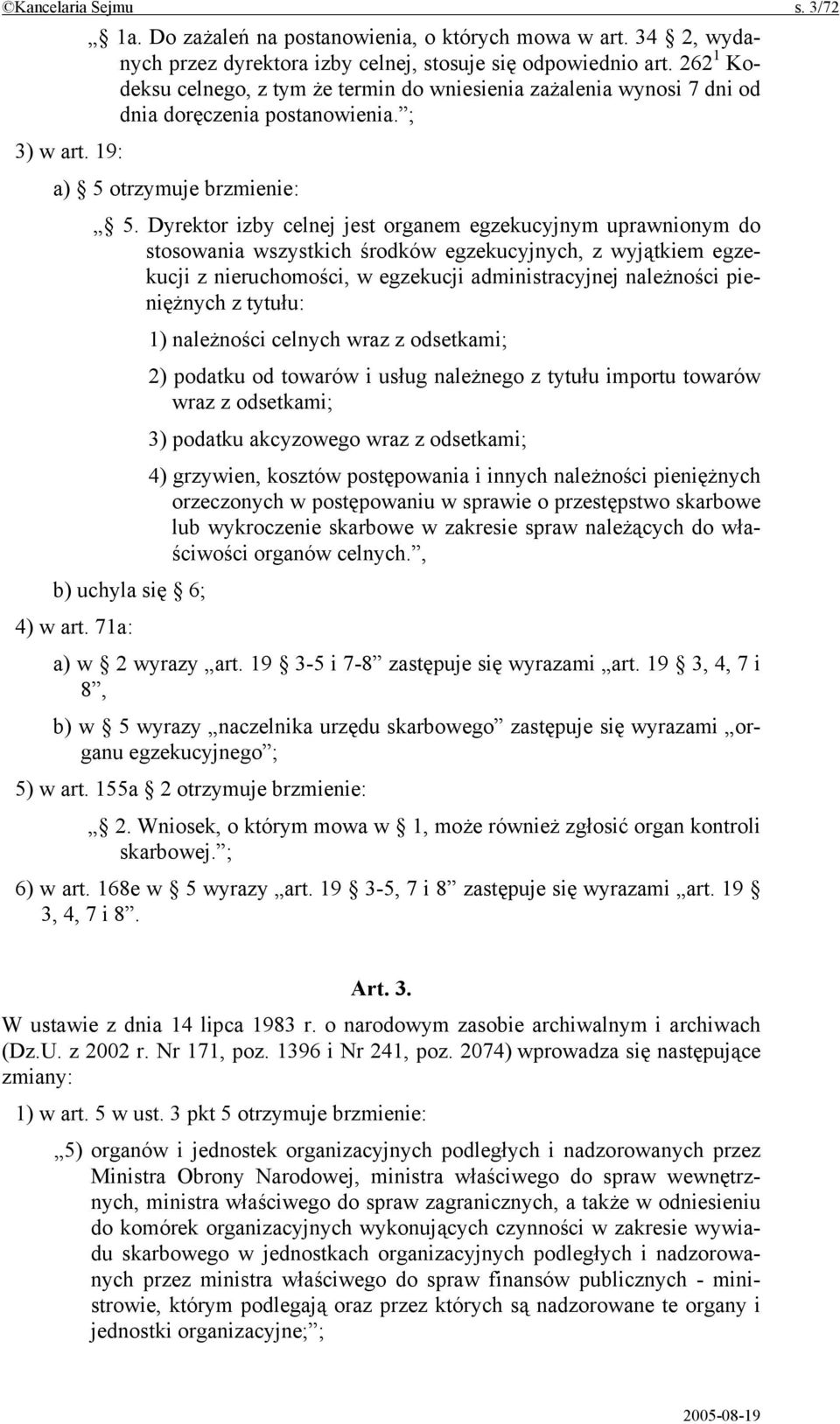 Dyrektor izby celnej jest organem egzekucyjnym uprawnionym do stosowania wszystkich środków egzekucyjnych, z wyjątkiem egzekucji z nieruchomości, w egzekucji administracyjnej należności pieniężnych z