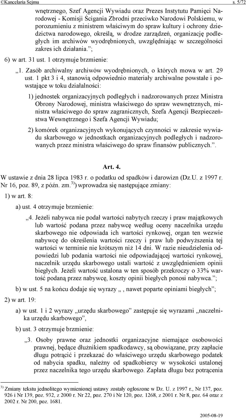 dziedzictwa narodowego, określą, w drodze zarządzeń, organizację podległych im archiwów wyodrębnionych, uwzględniając w szczególności zakres ich działania. ; 6) w art. 31 ust.
