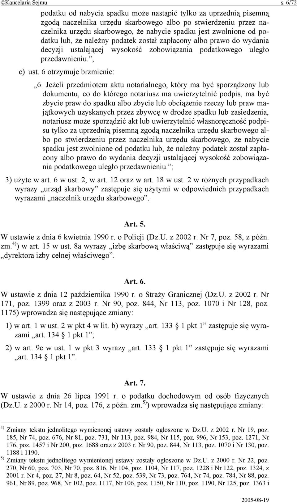 podatku lub, że należny podatek został zapłacony albo prawo do wydania decyzji ustalającej wysokość zobowiązania podatkowego uległo przedawnieniu., c) ust. 6 otrzymuje brzmienie: 6.