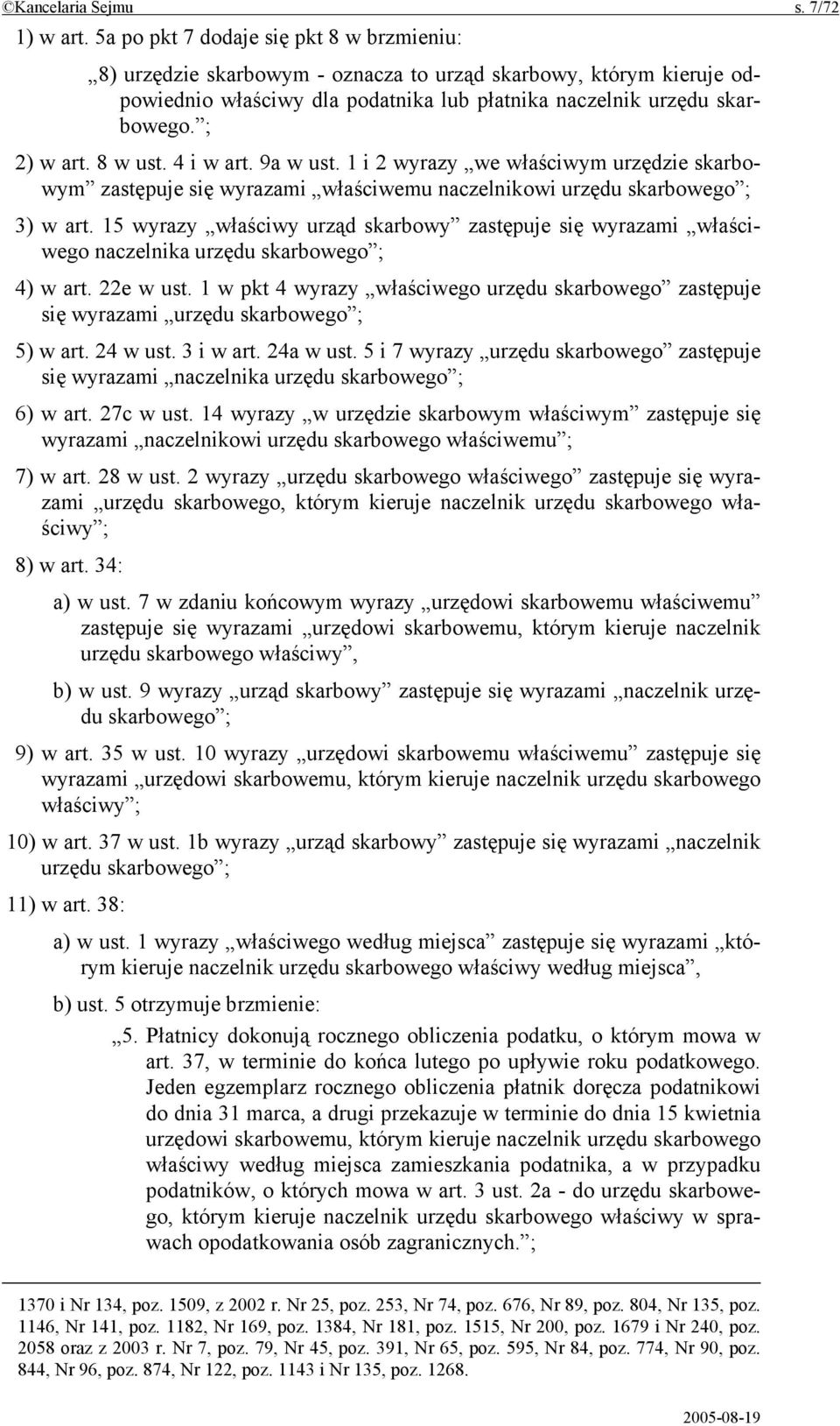 8 w ust. 4 i w art. 9a w ust. 1 i 2 wyrazy we właściwym urzędzie skarbowym zastępuje się wyrazami właściwemu naczelnikowi urzędu skarbowego ; 3) w art.